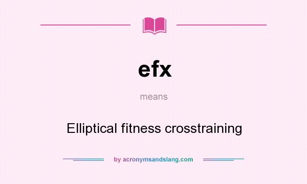 What does efx mean? It stands for Elliptical fitness crosstraining