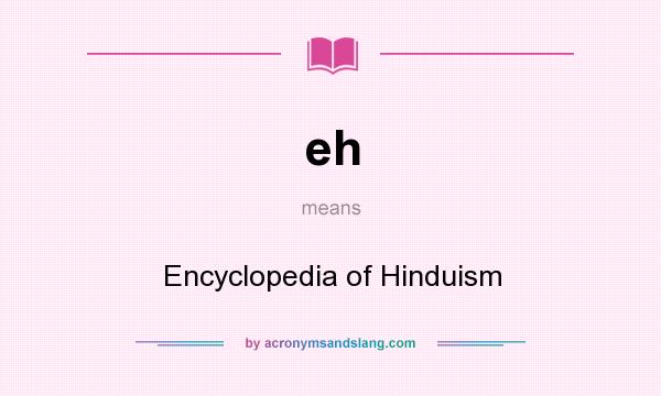 What does eh mean? It stands for Encyclopedia of Hinduism