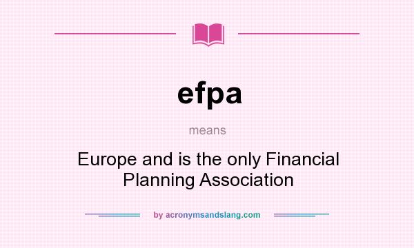 What does efpa mean? It stands for Europe and is the only Financial Planning Association