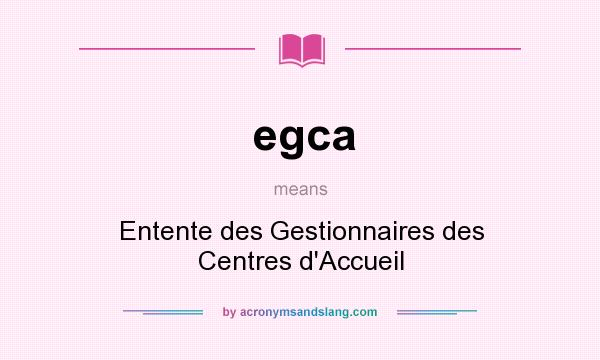 What does egca mean? It stands for Entente des Gestionnaires des Centres d`Accueil