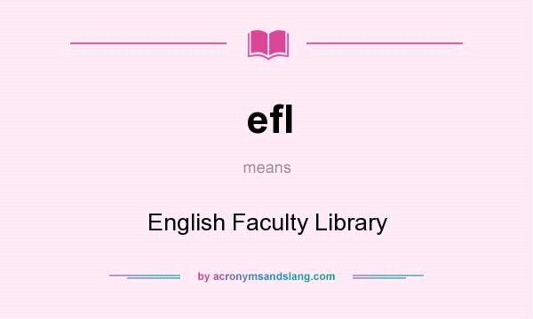 What does efl mean? It stands for English Faculty Library