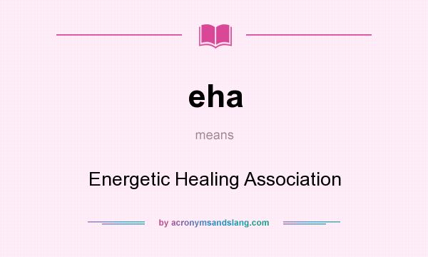 What does eha mean? It stands for Energetic Healing Association