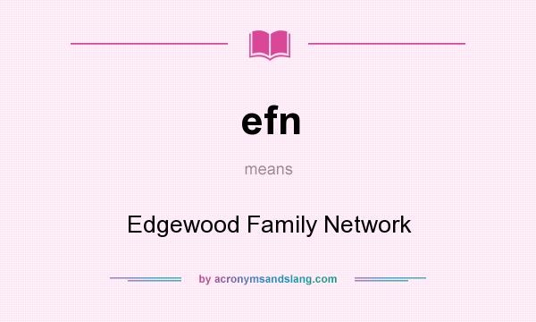What does efn mean? It stands for Edgewood Family Network