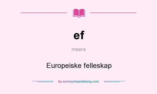 What does ef mean? It stands for Europeiske felleskap