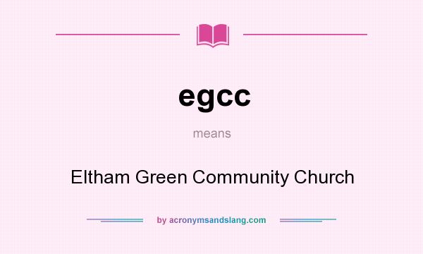 What does egcc mean? It stands for Eltham Green Community Church