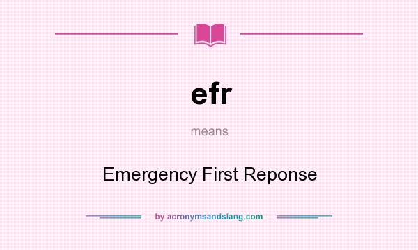 What does efr mean? It stands for Emergency First Reponse