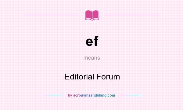 What does ef mean? It stands for Editorial Forum