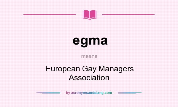 What does egma mean? It stands for European Gay Managers Association
