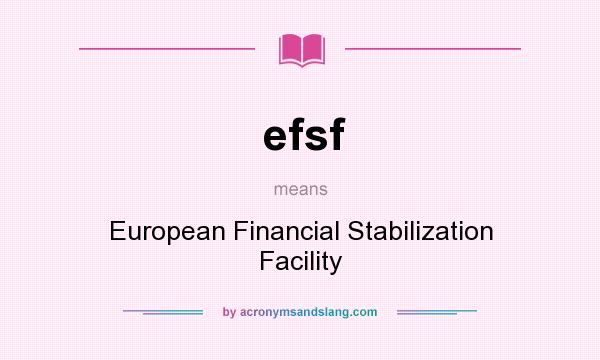 What does efsf mean? It stands for European Financial Stabilization Facility