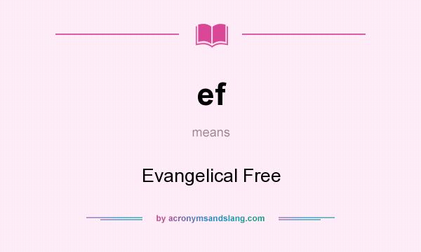 What does ef mean? It stands for Evangelical Free