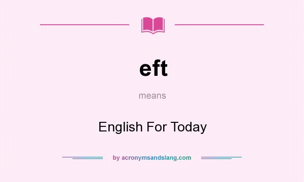 What does eft mean? It stands for English For Today