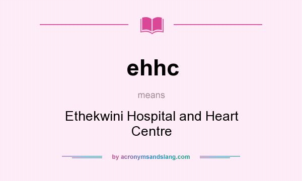 What does ehhc mean? It stands for Ethekwini Hospital and Heart Centre