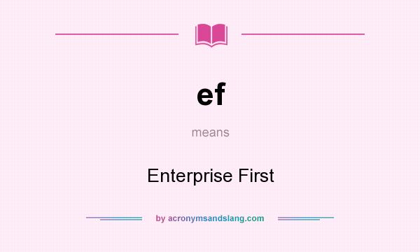 What does ef mean? It stands for Enterprise First