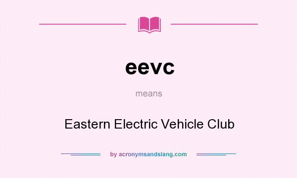 What does eevc mean? It stands for Eastern Electric Vehicle Club