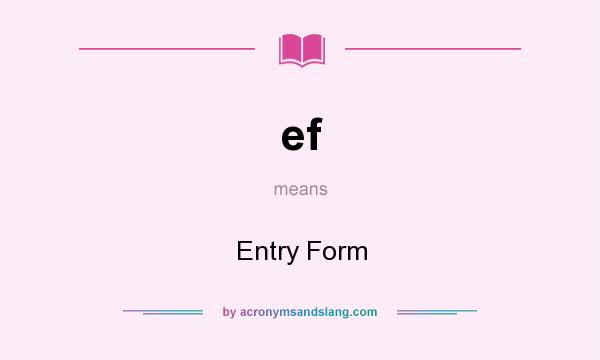 What does ef mean? It stands for Entry Form