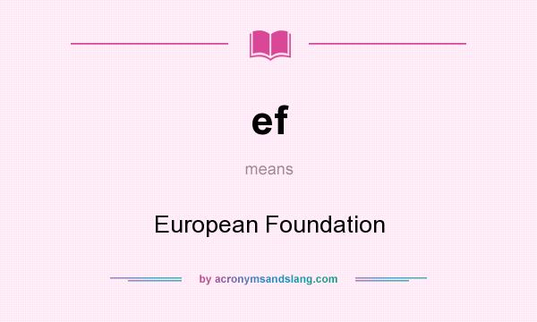 What does ef mean? It stands for European Foundation