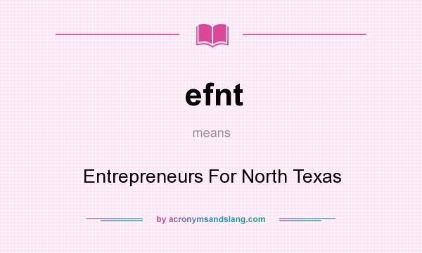 What does efnt mean? It stands for Entrepreneurs For North Texas