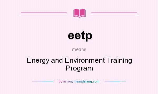 What does eetp mean? It stands for Energy and Environment Training Program