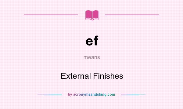 What does ef mean? It stands for External Finishes