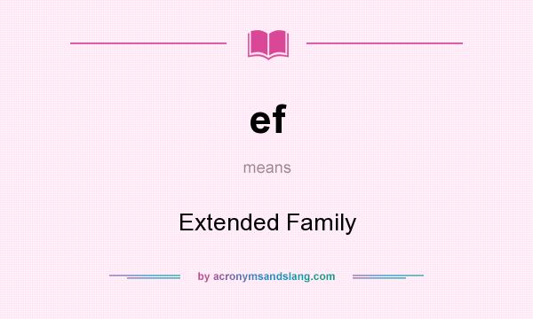 What does ef mean? It stands for Extended Family