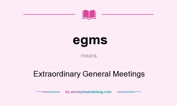 What does egms mean? It stands for Extraordinary General Meetings