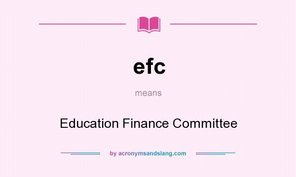 What does efc mean? It stands for Education Finance Committee