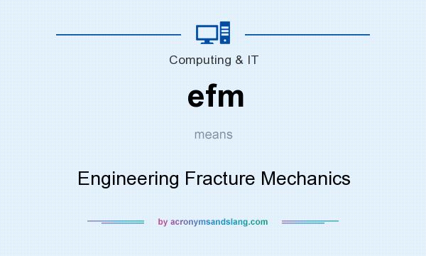 What does efm mean? It stands for Engineering Fracture Mechanics