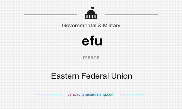 What does efu mean? It stands for Eastern Federal Union