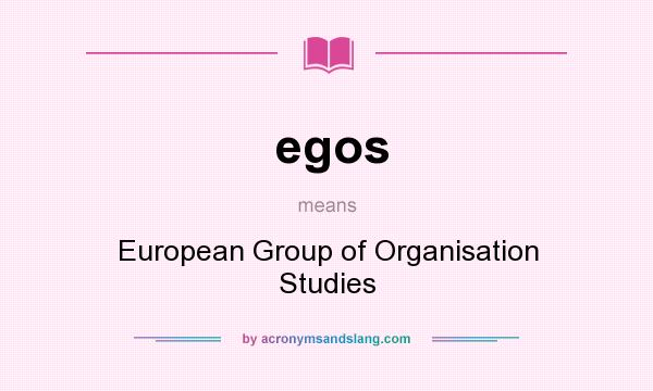 What does egos mean? It stands for European Group of Organisation Studies