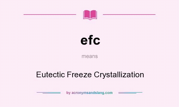 What does efc mean? It stands for Eutectic Freeze Crystallization