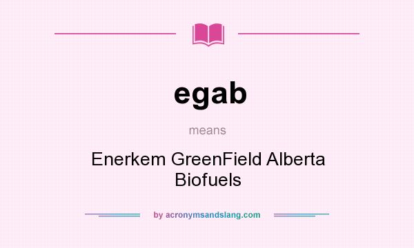 What does egab mean? It stands for Enerkem GreenField Alberta Biofuels