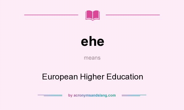 What does ehe mean? It stands for European Higher Education