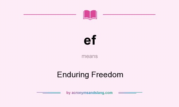 What does ef mean? It stands for Enduring Freedom