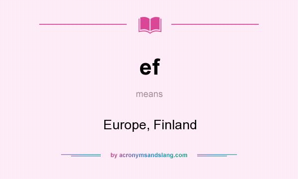 What does ef mean? It stands for Europe, Finland