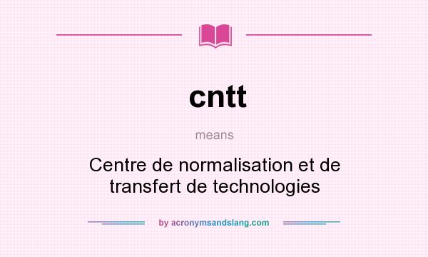 What does cntt mean? It stands for Centre de normalisation et de transfert de technologies