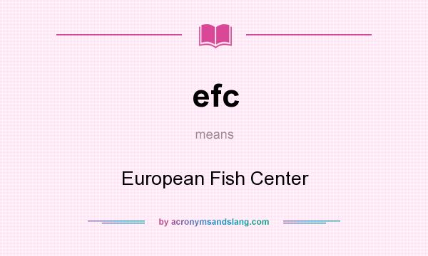 What does efc mean? It stands for European Fish Center