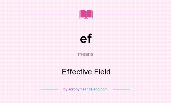 What does ef mean? It stands for Effective Field