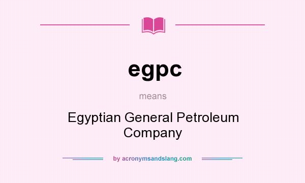 What does egpc mean? It stands for Egyptian General Petroleum Company