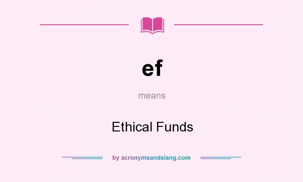 What does ef mean? It stands for Ethical Funds