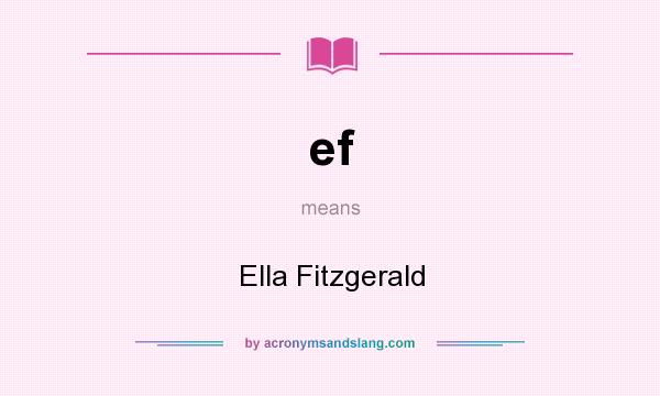 What does ef mean? It stands for Ella Fitzgerald
