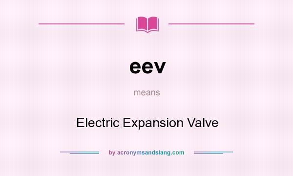 What does eev mean? It stands for Electric Expansion Valve