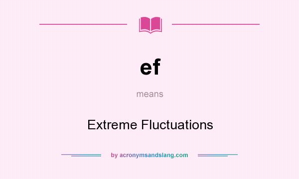 What does ef mean? It stands for Extreme Fluctuations
