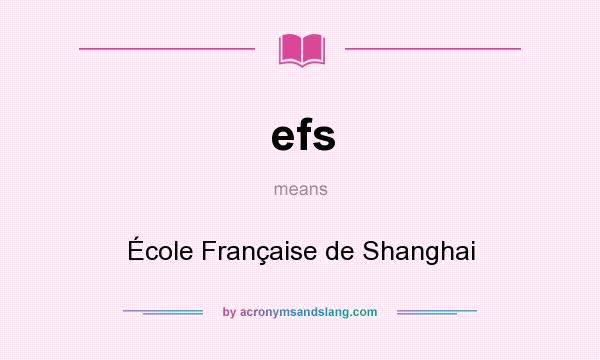 What does efs mean? It stands for École Française de Shanghai