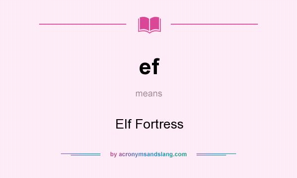 What does ef mean? It stands for Elf Fortress