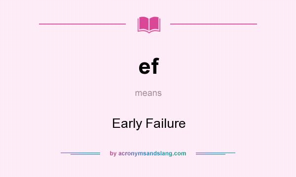 What does ef mean? It stands for Early Failure