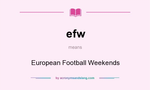 What does efw mean? It stands for European Football Weekends