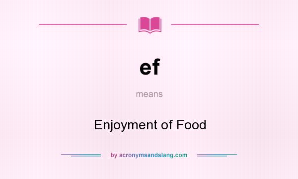 What does ef mean? It stands for Enjoyment of Food