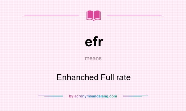 What does efr mean? It stands for Enhanched Full rate
