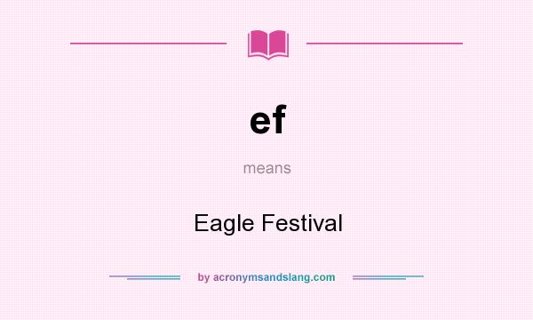 What does ef mean? It stands for Eagle Festival
