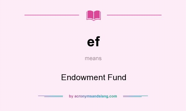What does ef mean? It stands for Endowment Fund
